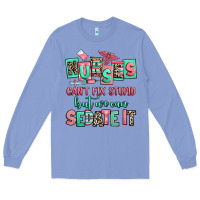 Colony Blue nurses cant fix stupid but we can sedate it Long Sleeve Tee - RanaPortraitStore