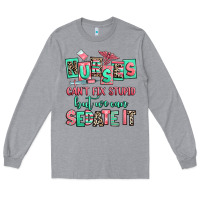 Heather Grey nurses cant fix stupid but we can sedate it Long Sleeve Tee - RanaPortraitStore