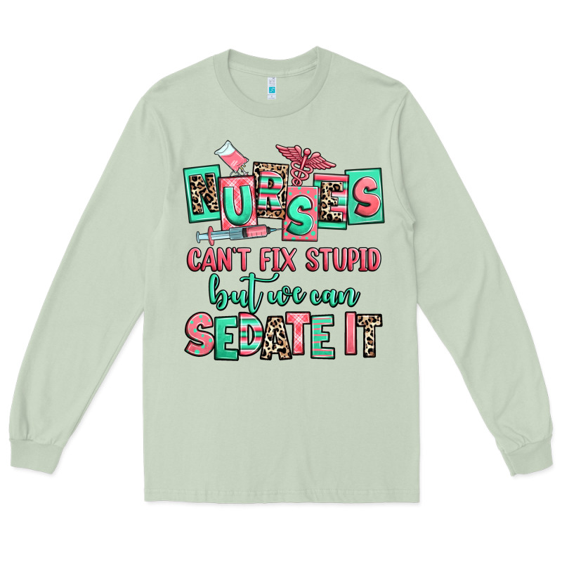Nurses Cant Fix Stupid But We Can Sedate It Long Sleeve Tee by RanaPortraitStore | Teevron