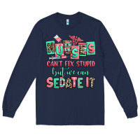 Navy nurses cant fix stupid but we can sedate it Long Sleeve Tee - RanaPortraitStore