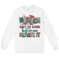 White nurses cant fix stupid but we can sedate it Long Sleeve Tee - RanaPortraitStore
