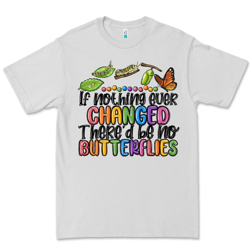 If Nothing Ever Changed Thered Be No Butterflies Premium Tee by MaliasSmallBusiness | Teevron