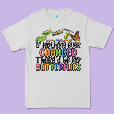 If Nothing Ever Changed Thered Be No Butterflies Premium Tee Designed By Maliassmallbusiness