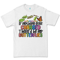 White if nothing ever changed thered be no butterflies Premium Tee - MaliasSmallBusiness