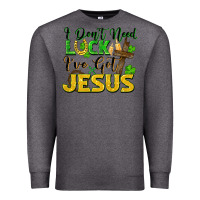 Charcoal Heather I don't need luck i've got Jesus st. patricks day Premium Sweatshirt - FaDigitalArtStudio