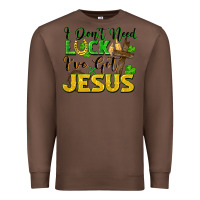 Chestnut I don't need luck i've got Jesus st. patricks day Premium Sweatshirt - FaDigitalArtStudio