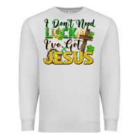 Dove Grey I don't need luck i've got Jesus st. patricks day Premium Sweatshirt - FaDigitalArtStudio