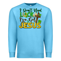 Ocean Blue I don't need luck i've got Jesus st. patricks day Premium Sweatshirt - FaDigitalArtStudio