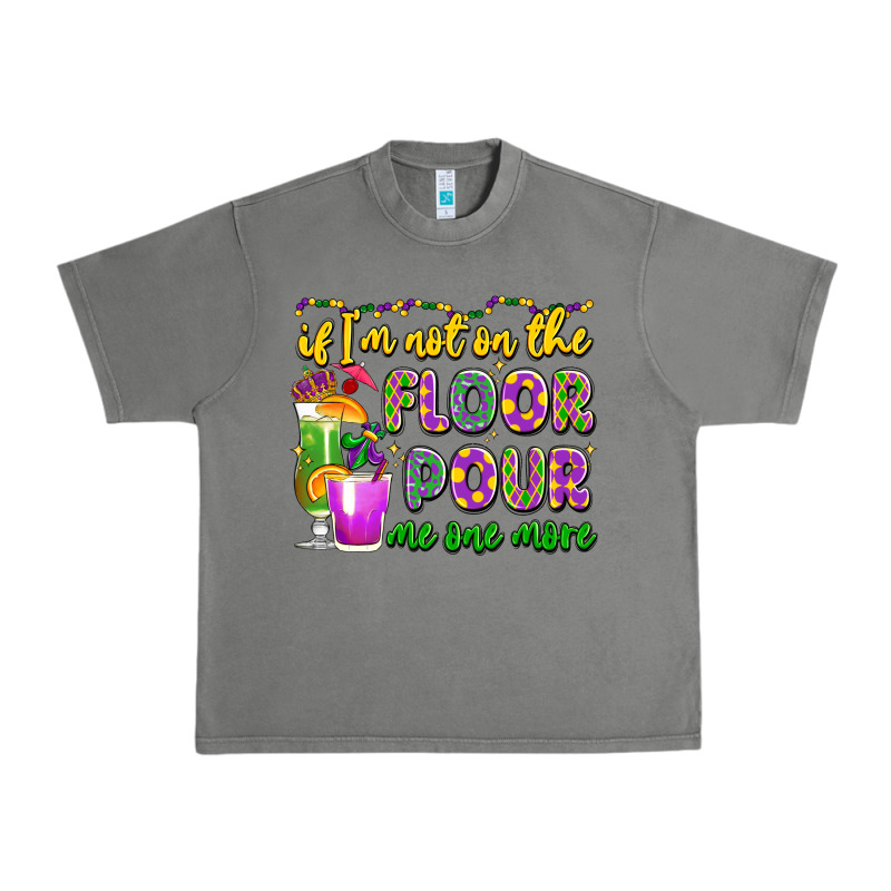 If I'm Not On The Floor Pour Me One More Urban Heavy Tee by LillyAllenDesigns | Teevron