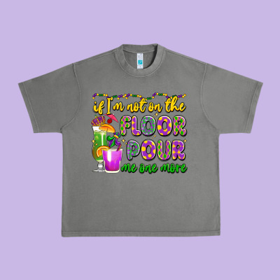 If I'm Not On The Floor Pour Me One More Urban Heavy Tee Designed By Lillyallendesigns