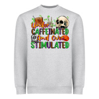 Heather Grey Under Caffeinated and Over Stimulated Heavyweight Sweatshirt - texasbilliewilder