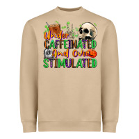 Under Caffeinated And Over Stimulated Heavyweight Sweatshirt | Teevron