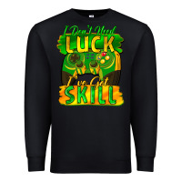 Black I don't need luck i've got skill st. patricks day Premium Sweatshirt - FaDigitalArtStudio