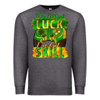 Charcoal Heather I don't need luck i've got skill st. patricks day Premium Sweatshirt - FaDigitalArtStudio