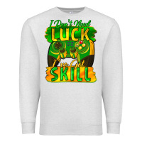 Oatmeal Heather I don't need luck i've got skill st. patricks day Premium Sweatshirt - FaDigitalArtStudio