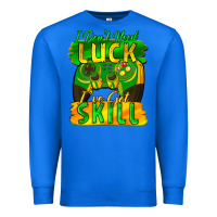 True Royal I don't need luck i've got skill st. patricks day Premium Sweatshirt - FaDigitalArtStudio