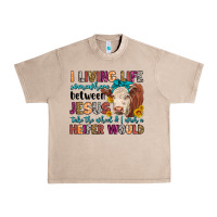 French Oak i living life somewhere between jesus take the whe Urban Heavy Tee - LillyAllenDesigns