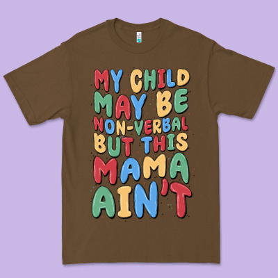 My Child May Be Non Verbal But This Mama Ain't Premium Tee Designed By Maliassmallbusiness