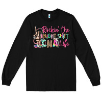 Black rockin the night shift cna life Long Sleeve Tee - RanaPortraitStore