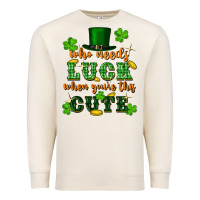 Sandshell who needs luck when youre this cute st patricks Premium Sweatshirt - FaDigitalArtStudio