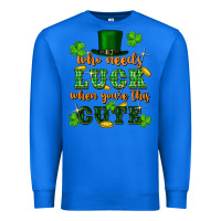 True Royal who needs luck when youre this cute st patricks Premium Sweatshirt - FaDigitalArtStudio