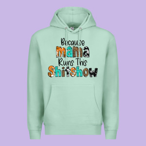 Because Mama Runs This Shitshow Premium Hoodie Designed By Cowcowdesign