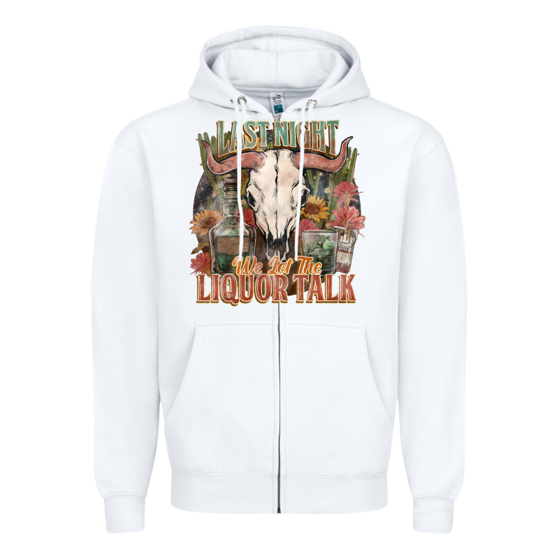 Last Night We Let The Liquor Talk Zipper Hoodie by HowdyJamesFarm | Teevron