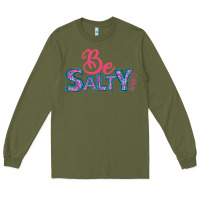 Army Green Be Salty Long Sleeve Tee - Bettercallsaul