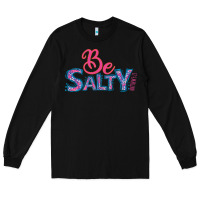 Black Be Salty Long Sleeve Tee - Bettercallsaul