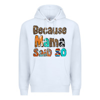 White Because Mama Said So Premium Hoodie - CowCowDesign