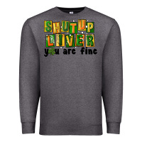 Charcoal Heather shut up liver you are fine Premium Sweatshirt - FaDigitalArtStudio