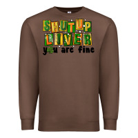 Chestnut shut up liver you are fine Premium Sweatshirt - FaDigitalArtStudio
