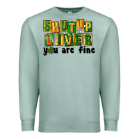 Shut Up Liver You Are Fine Premium Sweatshirt | Teevron