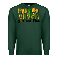 Sports Green shut up liver you are fine Premium Sweatshirt - FaDigitalArtStudio
