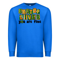 True Royal shut up liver you are fine Premium Sweatshirt - FaDigitalArtStudio