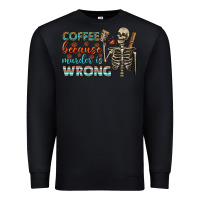 Black coffee because murder is wrong bbs Premium Sweatshirt - BundleAndBundleShop
