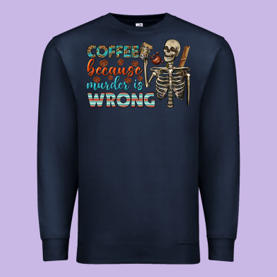 Coffee Because Murder Is Wrong Bbs Premium Sweatshirt Designed By Bundleandbundleshop