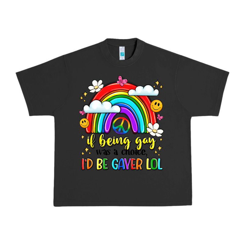 If Being Gay Was A Choice I'd Be Gayer Lol Urban Heavy Tee by LillyAllenDesigns | Teevron