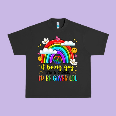 If Being Gay Was A Choice I'd Be Gayer Lol Urban Heavy Tee Designed By Lillyallendesigns