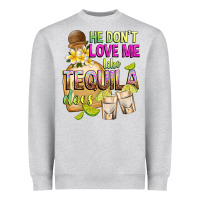 He Don't Love Me Like Tequila Does Heavyweight Sweatshirt | Teevron