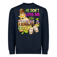 Navy He Don't Love Me Like Tequila Does Heavyweight Sweatshirt - texasbilliewilder