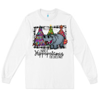 White I Want Hippopotamus For Christmas Long Sleeve Tee - Bettercallsaul