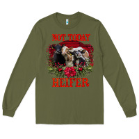 Army Green Not Today Heifer Long Sleeve Tee - Bettercallsaul