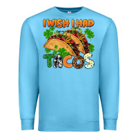 Ocean Blue I wish i had tacos St. Patrick's day Premium Sweatshirt - FaDigitalArtStudio