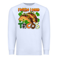 White I wish i had tacos St. Patrick's day Premium Sweatshirt - FaDigitalArtStudio