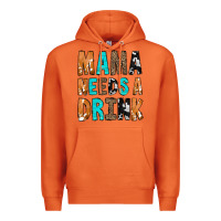 Mama Needs A Drink Premium Hoodie | Teevron