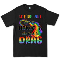 Black we're all born naked the rest is drag Premium Tee - MaliasSmallBusiness