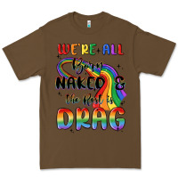 Cacao we're all born naked the rest is drag Premium Tee - MaliasSmallBusiness