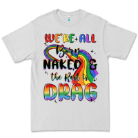 Dove Grey we're all born naked the rest is drag Premium Tee - MaliasSmallBusiness