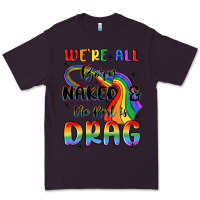 Plum we're all born naked the rest is drag Premium Tee - MaliasSmallBusiness